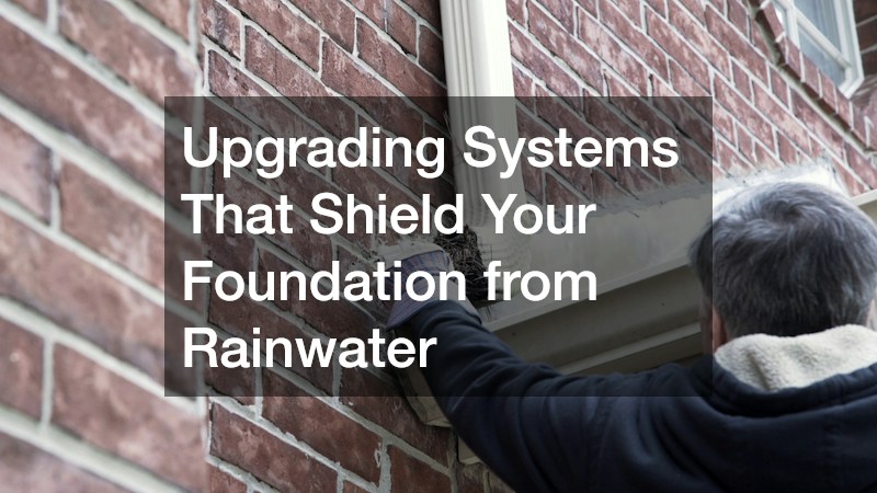 Upgrading Systems That Shield Your Foundation from Rainwater