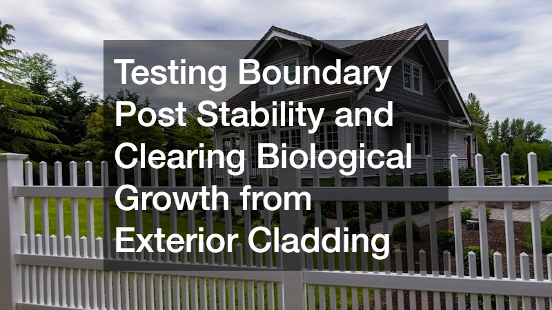 Testing Boundary Post Stability and Clearing Biological Growth from Exterior Cladding