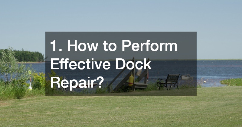 1. How to Perform Effective Dock Repair?