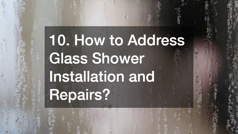 10. How to Address Glass Shower Installation and Repairs?