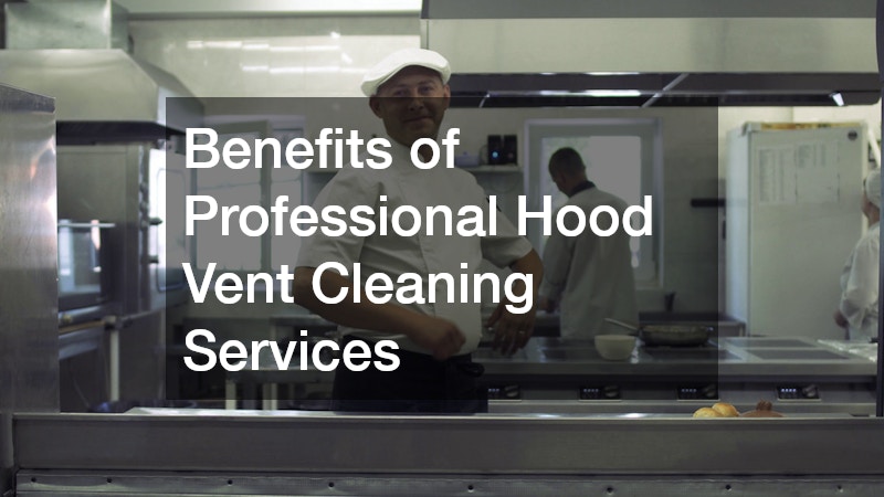 Benefits of Professional Hood Vent Cleaning Services