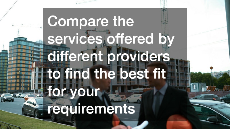 Compare the services offered by different providers to find the best fit for your requirements