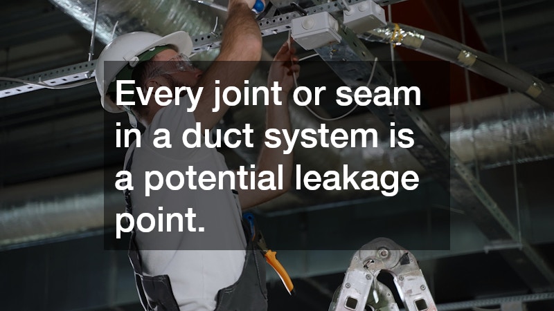 Every joint or seam in a duct system is a potential leakage point.