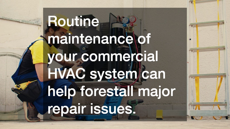 Routine maintenance of your commercial HVAC system can help forestall major repair issues.