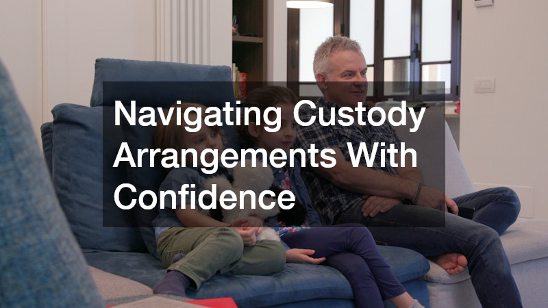 Navigating Custody Arrangements With Confidence