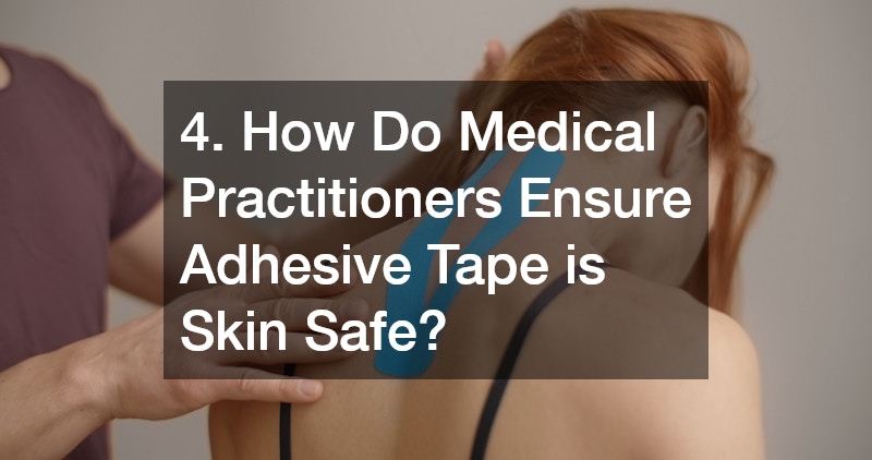 4. How Do Medical Practitioners Ensure Adhesive Tape is Skin Safe?