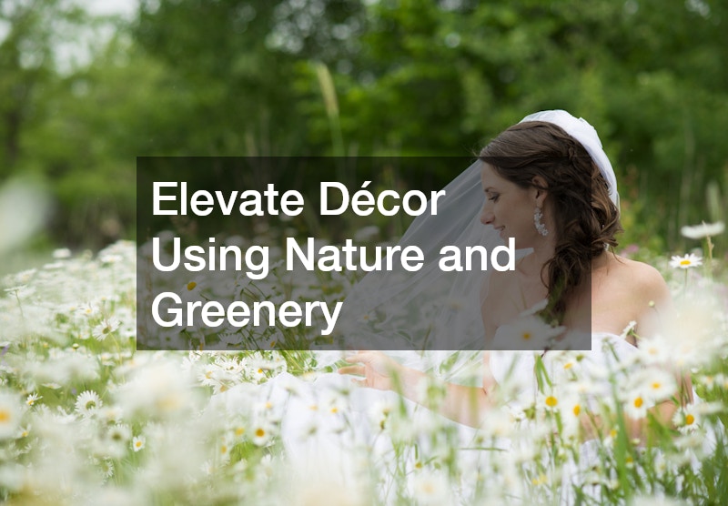 Elevate Décor Using Nature and Greenery