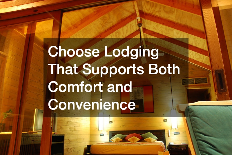 Choose Lodging That Supports Both Comfort and Convenience