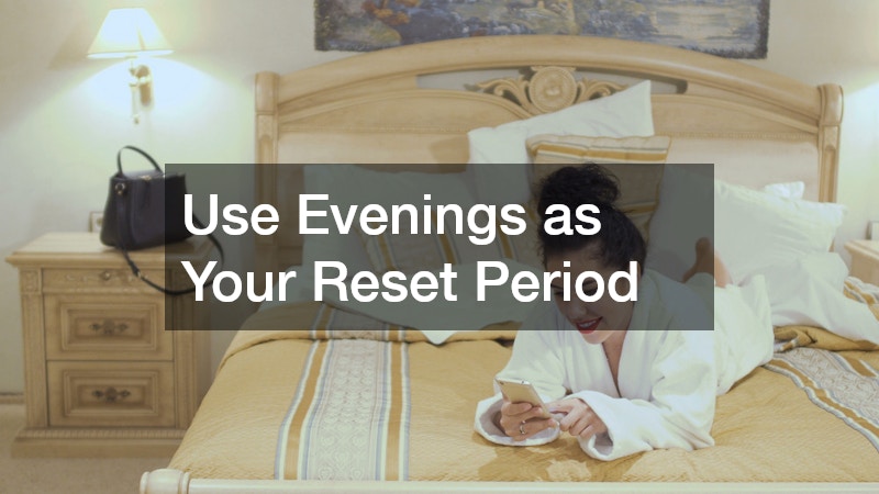Use Evenings as Your Reset Period