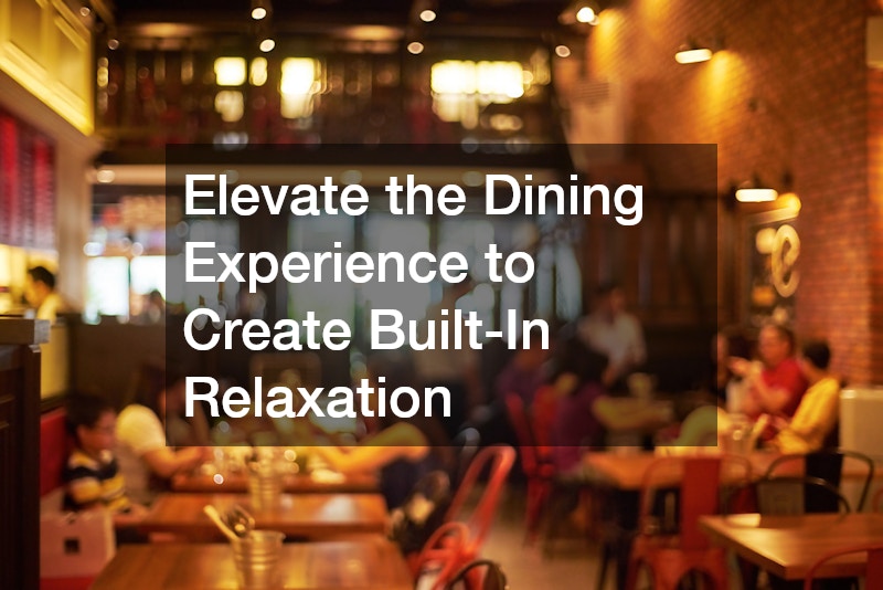 Elevate the Dining Experience to Create Built-In Relaxation