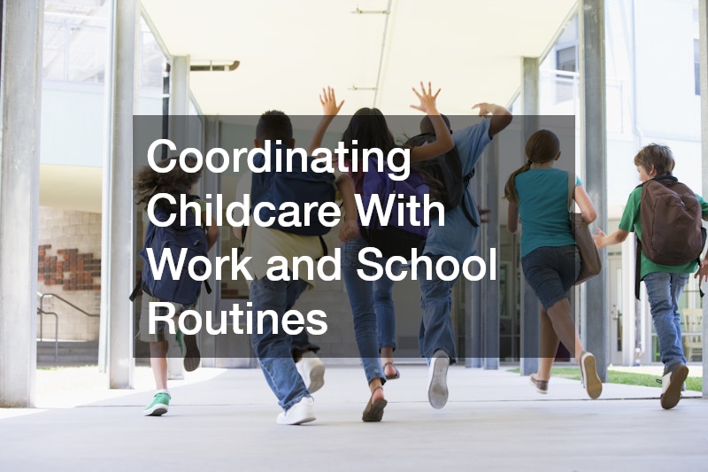 Coordinating Childcare With Work and School Routines