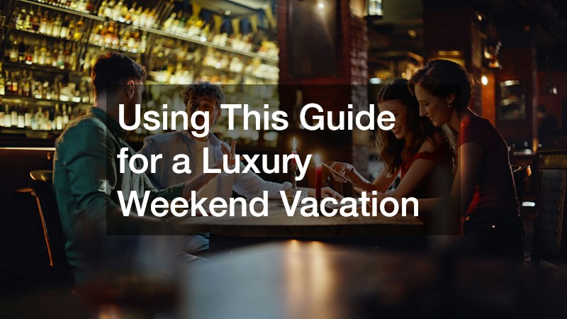 Using This Guide for a Luxury Weekend Vacation