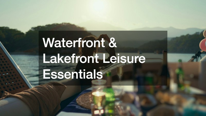Waterfront & Lakefront Leisure Essentials