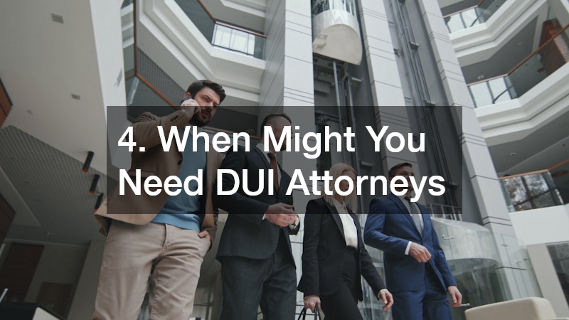 4. When Might You Need DUI Attorneys