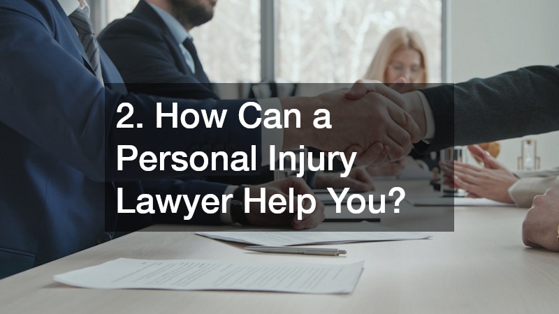 2. How Can a Personal Injury Lawyer Help You?