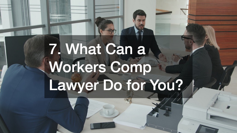 7. What Can a Workers Comp Lawyer Do for You?