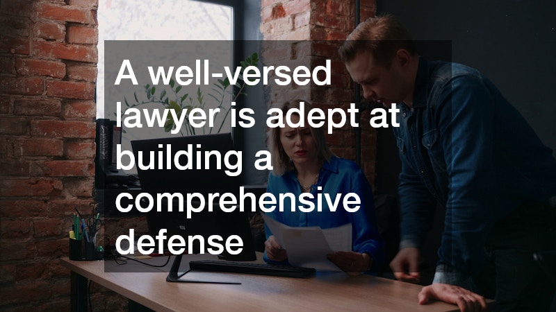 A well-versed lawyer is adept at building a comprehensive defense