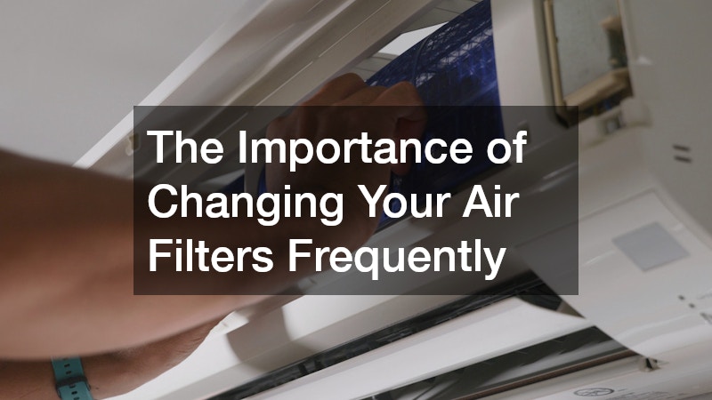 The Importance of Changing Your Air Filters Frequently