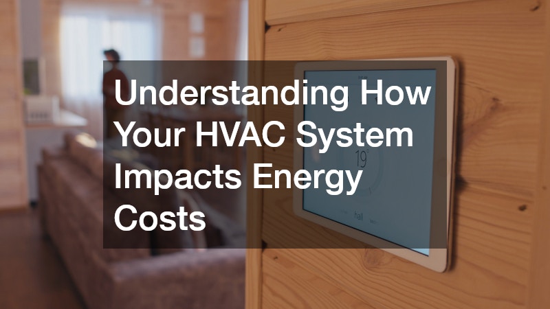 Understanding How Your HVAC System Impacts Energy Costs