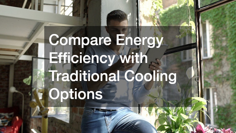 Compare Energy Efficiency with Traditional Cooling Options
