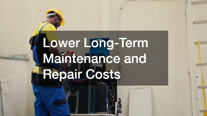 Lower Long-Term Maintenance and Repair Costs