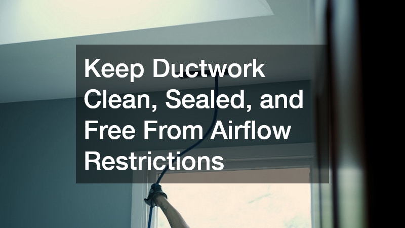 Keep Ductwork Clean, Sealed, and Free From Airflow Restrictions