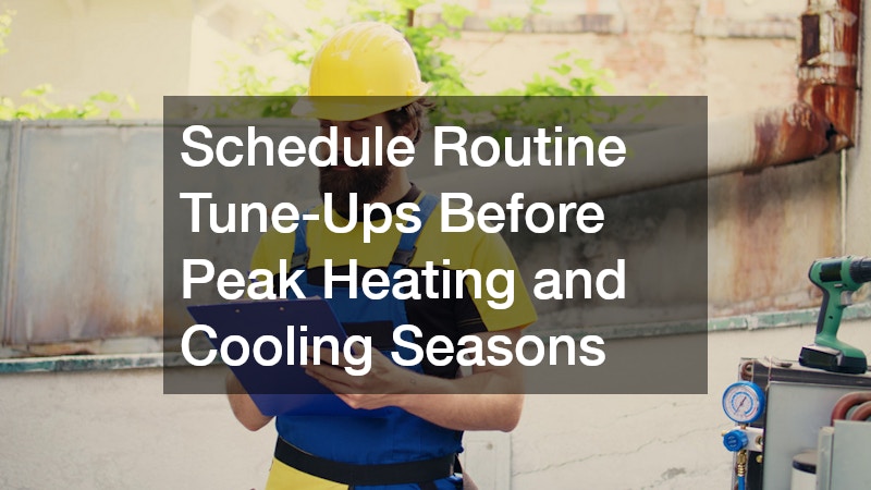Schedule Routine Tune-Ups Before Peak Heating and Cooling Seasons