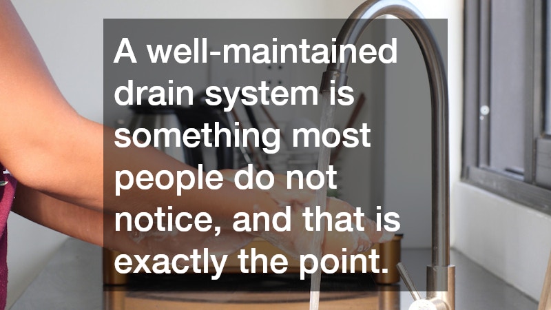 A well-maintained drain system is something most people do not notice, and that is exactly the point.
