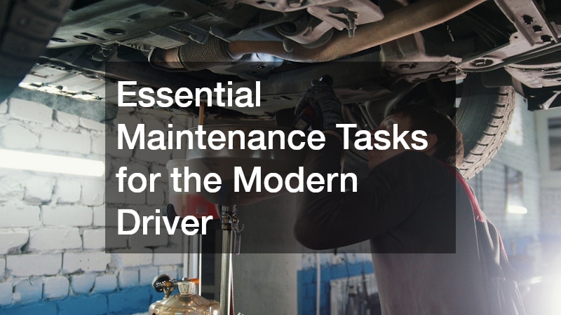 Essential Maintenance Tasks for the Modern Driver