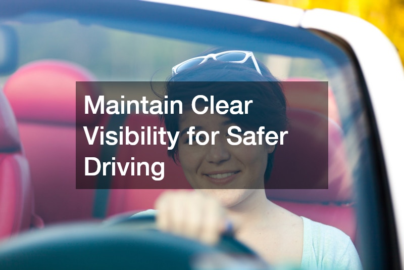 Maintain Clear Visibility for Safer Driving