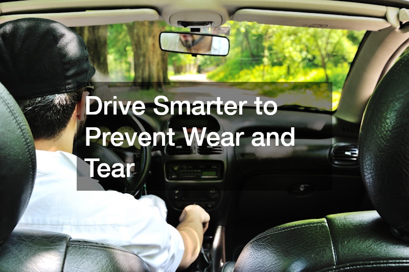 Drive Smarter to Prevent Wear and Tear
