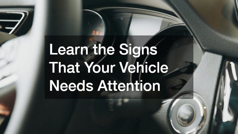 Learn the Signs That Your Vehicle Needs Attention