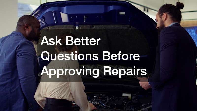 Ask Better Questions Before Approving Repairs