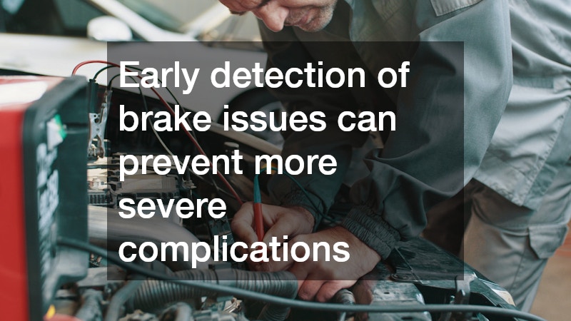 Early detection of brake issues can prevent more severe complications
