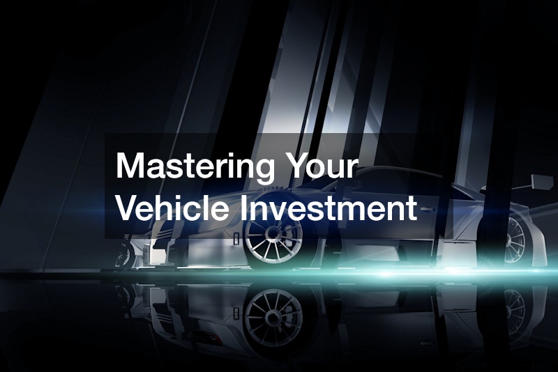 Mastering Your Vehicle Investment