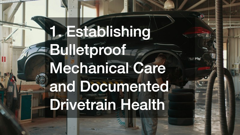 1. Establishing Bulletproof Mechanical Care and Documented Drivetrain Health