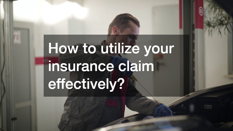 How to utilize your insurance claim effectively?