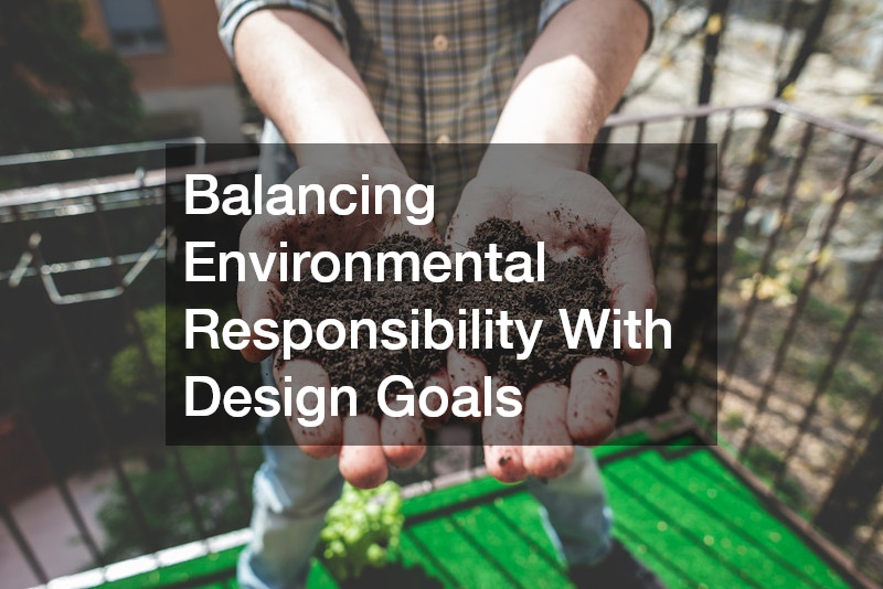 Balancing Environmental Responsibility With Design Goals