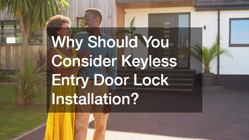 Why Should You Consider Keyless Entry Door Lock Installation?