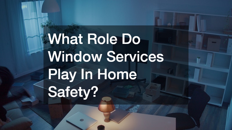 What Role Do Window Services Play In Home Safety?
