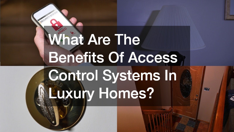 What Are The Benefits Of Access Control Systems In Luxury Homes?