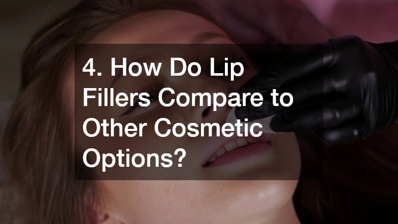 4. How Do Lip Fillers Compare to Other Cosmetic Options?