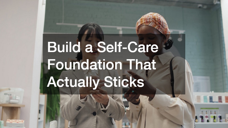 Build a Self-Care Foundation That Actually Sticks