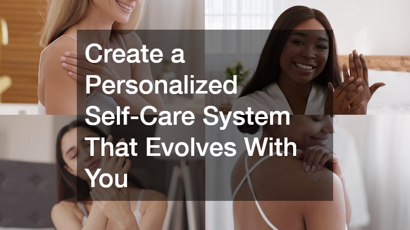 Create a Personalized Self-Care System That Evolves With You