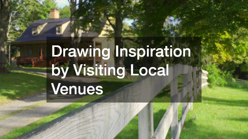 Drawing Inspiration by Visiting Local Venues