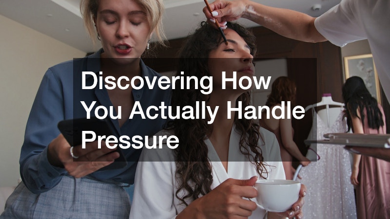 Discovering How You Actually Handle Pressure