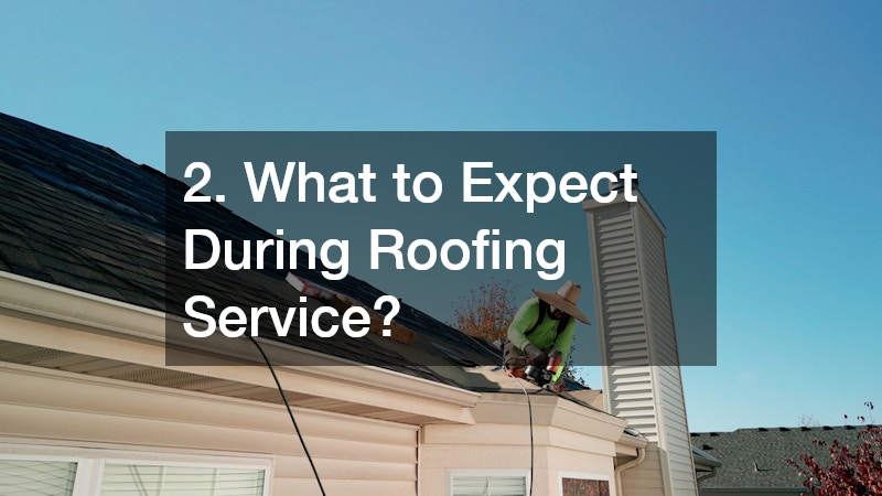 2. What to Expect During Roofing Service?