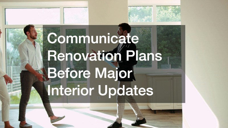 Communicate Renovation Plans Before Major Interior Updates
