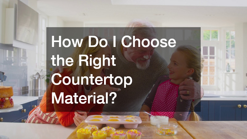 How Do I Choose the Right Countertop Material?