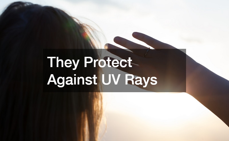 They Protect Against UV Rays